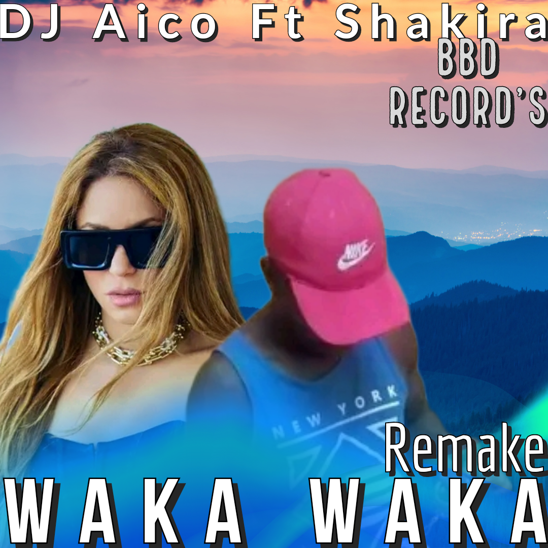 Waka waka Remake - DJ Aico Ft Shakira